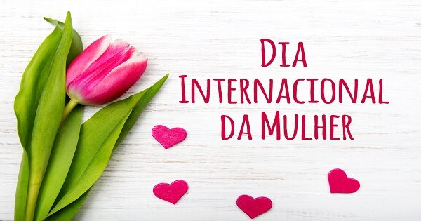 8  de março - Dia Internacional da Mulher 